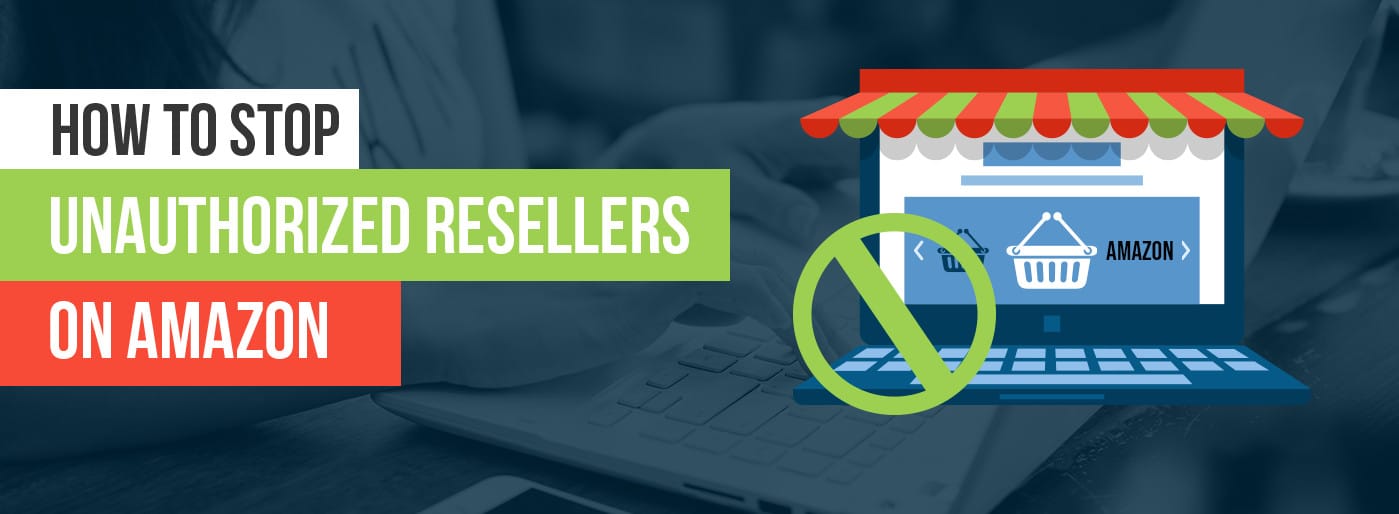 How to stop unauthorized resellers on Amazon